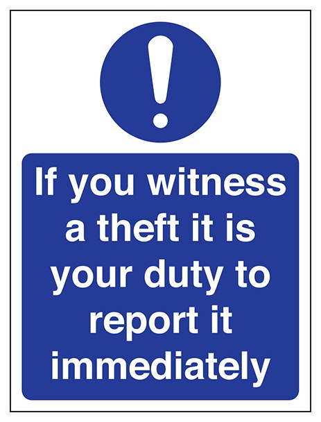 If You Witness A Theft It Is Your Duty To Report It Immediately