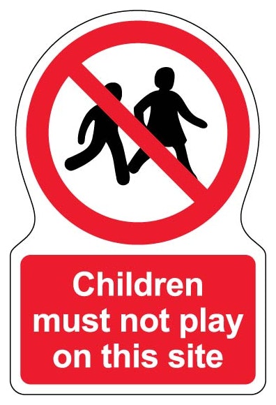 Children Must Not Play On This Site Shaped Sign