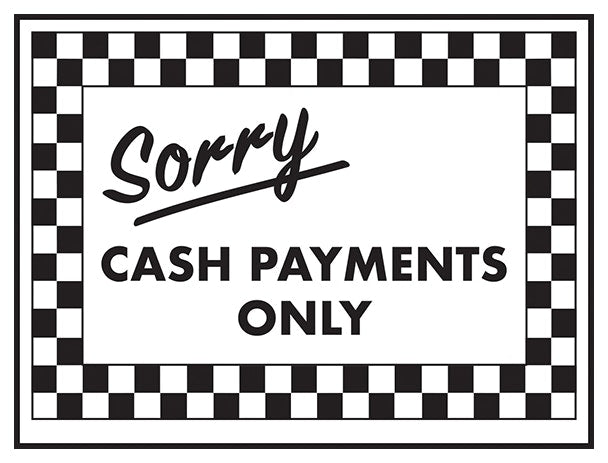 Sorry Cash Payments Only
