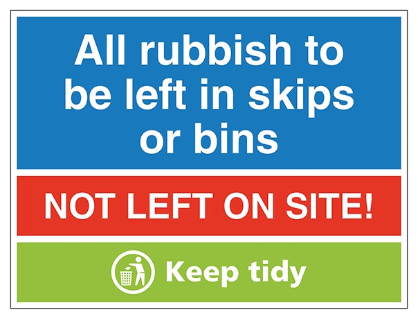 All Rubbish To Be Put In Skips Or Bins Not Left On Site Keep Tidy