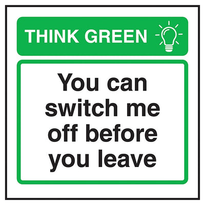 Think Green You Can Switch Me Off Before You Leave
