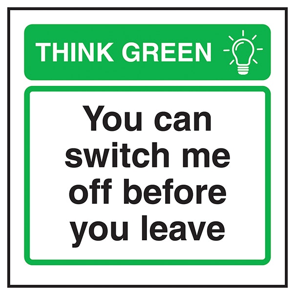 Think Green You Can Switch Me Off Before You Leave