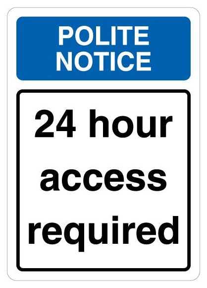 Polite Notice 24 Hour Access Required