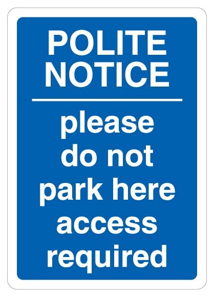 Polite Notice Please Do Not Park Here Access Required Blue