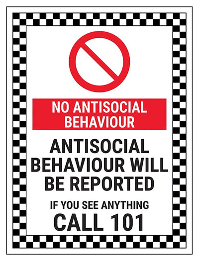 No Antisocial Behaviour Antisocial Behaviour Will Be Reported If You See Anything Call 101