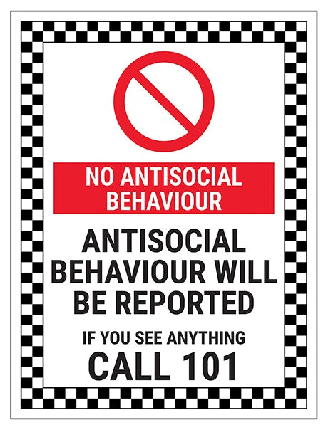 No Antisocial Behaviour Antisocial Behaviour Will Be Reported If You See Anything Call 101