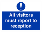 All Visitors Must Report To Reception