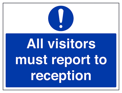 All Visitors Must Report To Reception