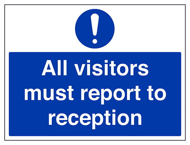 All Visitors Must Report To Reception