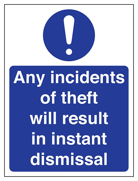 Any Incidents Of Theft Will Result In Instant Dismissal