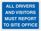 All Drivers And Visitors Must Report To Site Office - Landscape - Blue