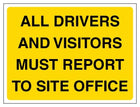 All Drivers And Visitors Must Report To Site Office - Landscape - Yellow
