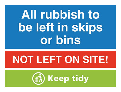 All Rubbish To Be Put In Skips Or Bins Not Left On Site Keep Tidy