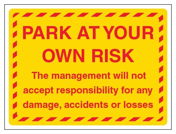 Park At Your Own Risk The Management Will Not Accept Responsibility Landscape Yellow