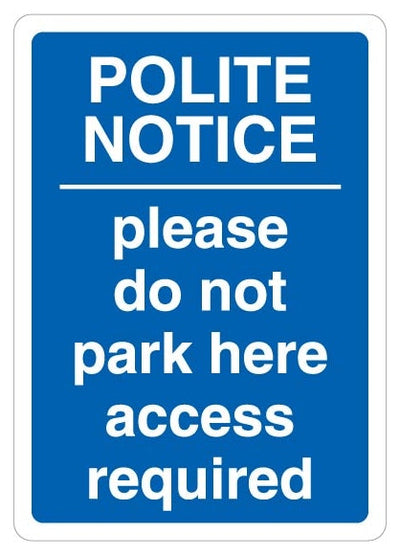 Polite Notice Please Do Not Park Here Access Required Blue