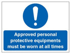 Approved Personal Protective Equipment Must Be Worn At All Times Sign - Landscape