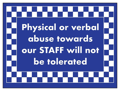 Physical Or Verbal Abuse Towards Our Staff Will Not