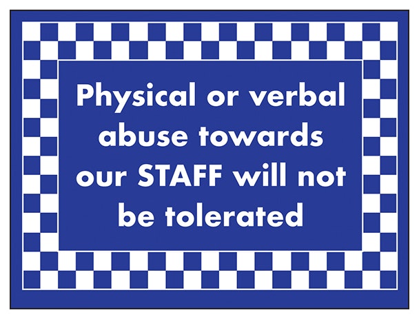 Physical Or Verbal Abuse Towards Our Staff Will Not